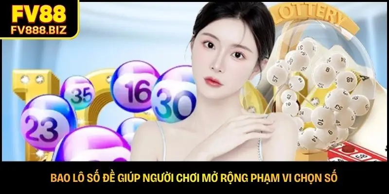 Bao lô số đề giúp người chơi mở rộng phạm vi chọn số