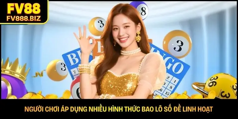 Người chơi áp dụng nhiều hình thức bao lô số đề linh hoạt
