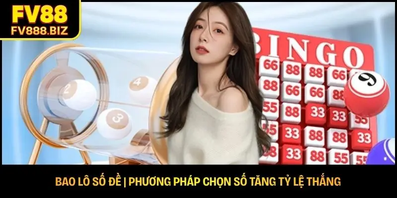 Bao Lô Số Đề | Phương Pháp Chọn Số Tăng Tỷ Lệ Thắng
