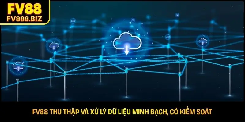 FV88 thu thập và xử lý dữ liệu minh bạch, có kiểm soát