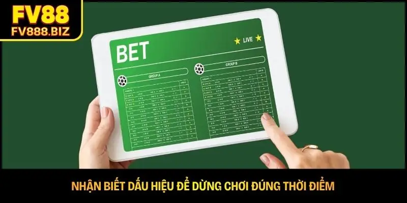 Nhận biết dấu hiệu để dừng chơi đúng thời điểm