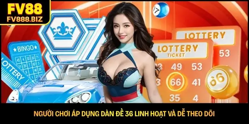 Người chơi áp dụng dàn đề 36 linh hoạt và dễ theo dõi