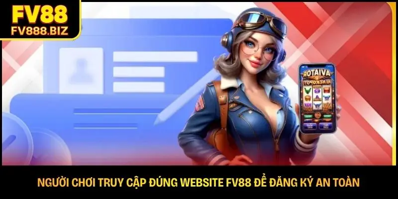 Người chơi truy cập đúng website FV88 để đăng ký an toàn