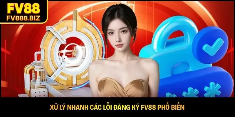 Xử lý nhanh các lỗi đăng ký FV88 phổ biến