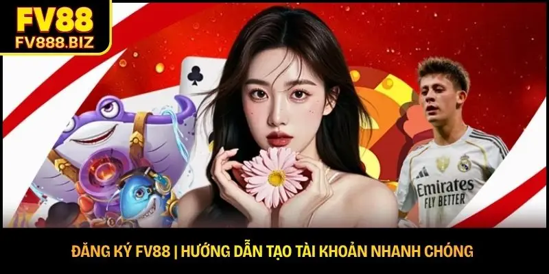 Đăng Ký FV88 | Hướng Dẫn Tạo Tài Khoản Nhanh Chóng  