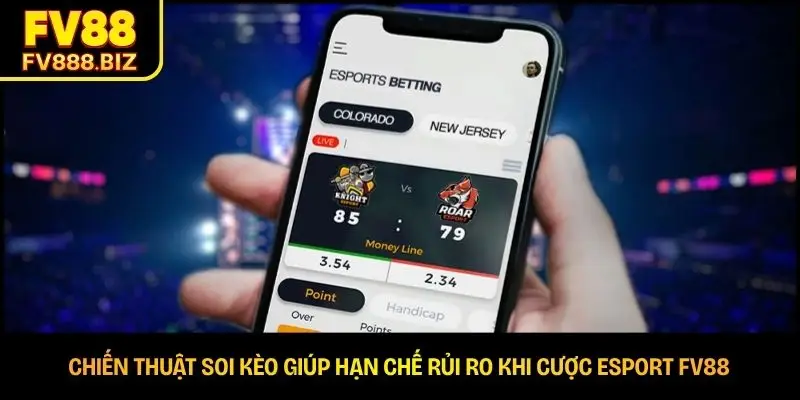 Chiến thuật soi kèo giúp hạn chế rủi ro khi cược esport FV88