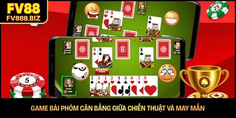 Game bài Phỏm cân bằng giữa chiến thuật và may mắn 