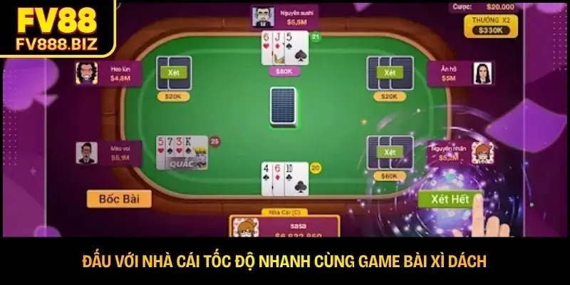 Đấu với nhà cái tốc độ nhanh cùng game bài Xì Dách