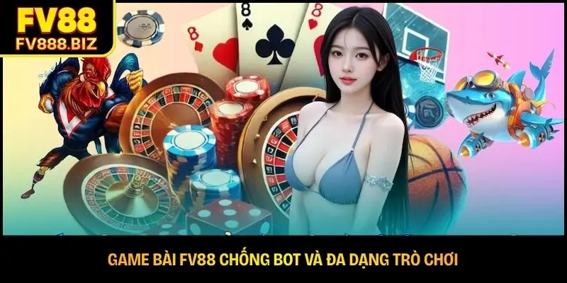 Game bài FV88 chống bot và đa dạng trò chơi 