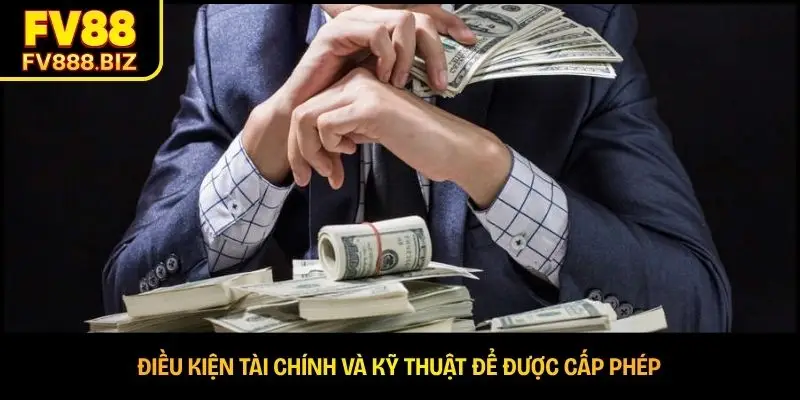 Điều kiện tài chính và kỹ thuật để được cấp phép 