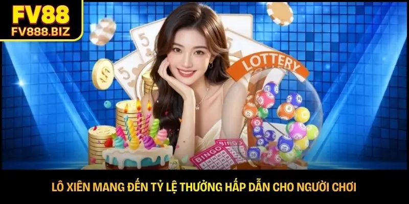 Lô xiên mang đến tỷ lệ thưởng hấp dẫn cho người chơi