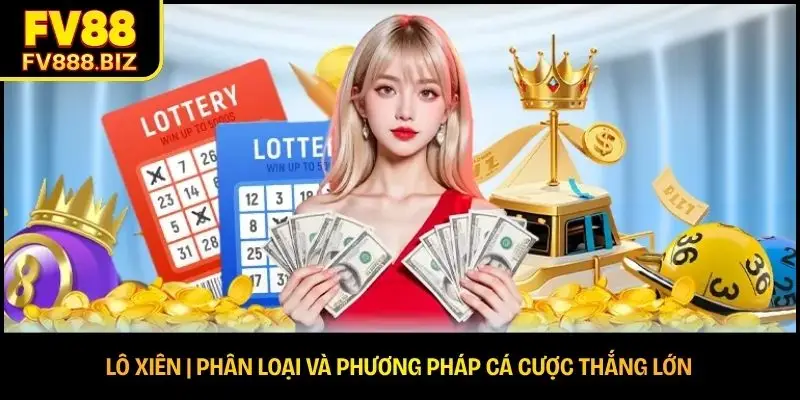 Lô Xiên | Phân Loại Và Phương Pháp Cá Cược Thắng Lớn