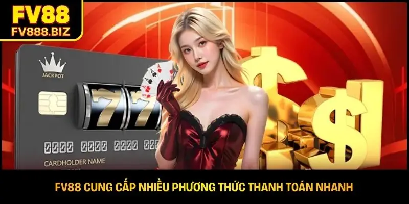 FV88 cung cấp nhiều phương thức thanh toán nhanh 