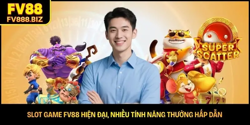 Slot game FV88 hiện đại, nhiều tính năng thưởng hấp dẫn 