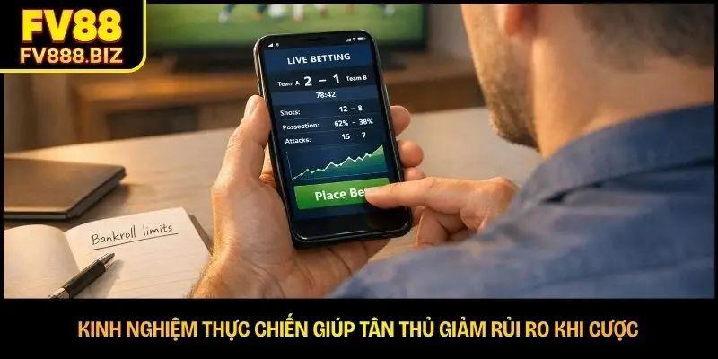 Kinh nghiệm thực chiến giúp tân thủ giảm rủi ro khi cược