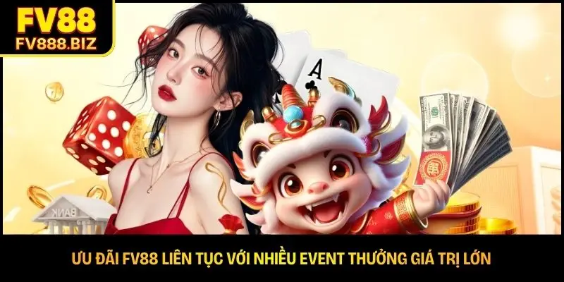 Ưu đãi FV88 liên tục với nhiều event thưởng giá trị lớn 
