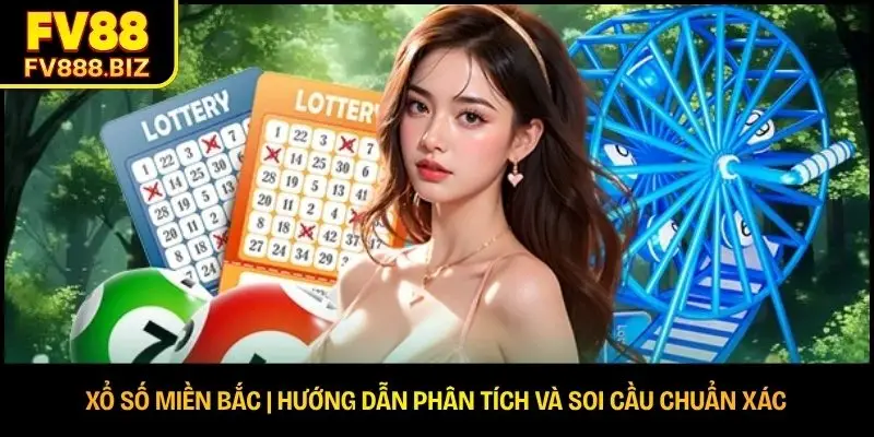 Xổ Số Miền Bắc | Hướng Dẫn Phân Tích Và Soi Cầu Chuẩn Xác