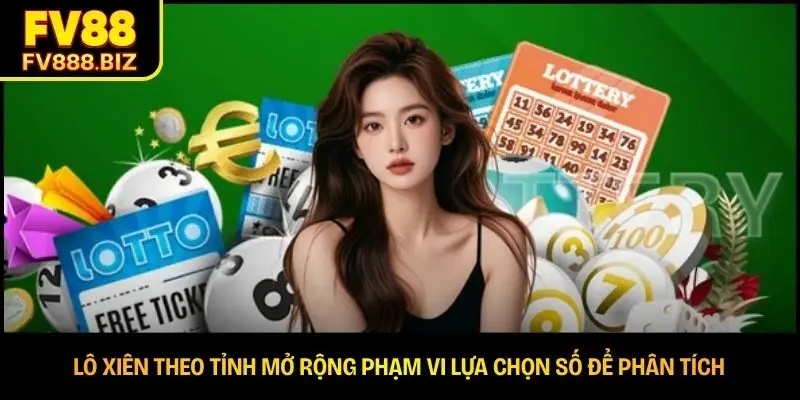 Lô xiên theo tỉnh mở rộng phạm vi lựa chọn số để phân tích